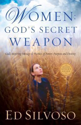 Book cover of Women: God's Secret Weapon: God's Inspiring Message To Women Of Power, Purpose And Destiny by Ed Silvoso