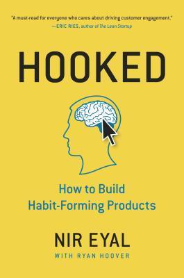 Book cover of Hooked: How To Build Habit-Forming Products by Nir Eyal, Ryan Hoover (Ed.)
