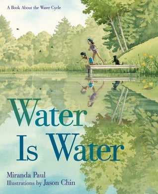 Book cover of Water Is Water: A Book About The Water Cycle by Miranda Paul, Jason Chin (Illus.)