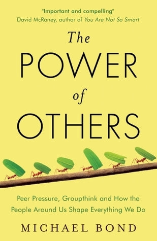 Book cover of The Power of Others: Peer Pressure, Groupthink, and How the People Around Us Shape Everything We Do by Michael Shaw Bond