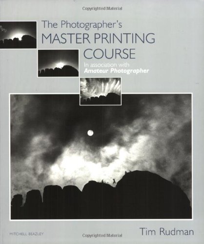 Book cover of The Photographer's Master Printing Course : In Association With 'Amateur Photographer by Tim Rudman