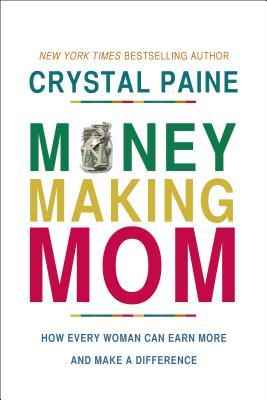 Book cover of Money-Making Mom: How Every Woman Can Earn More and Make a Difference by Crystal Paine
