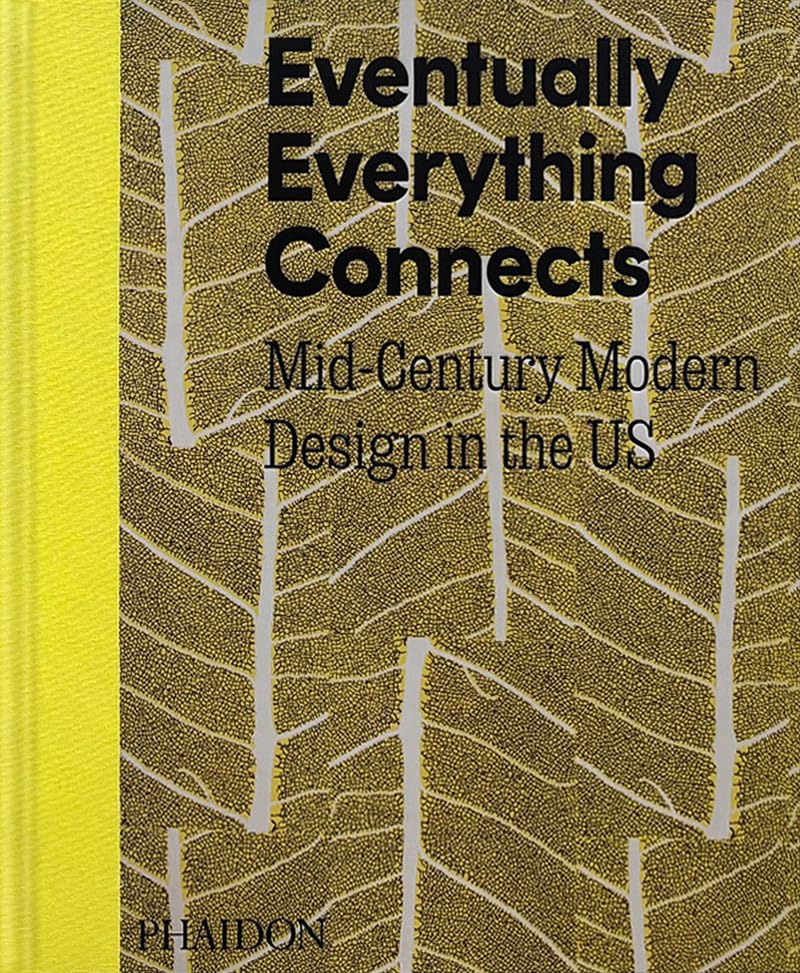 Book cover of Eventually Everything Connects: Mid-Century Modern Design in the US by Andrew Satake Blauvelt