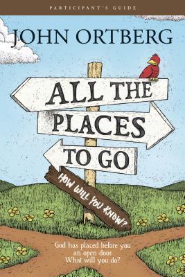 Book cover of All The Places To Go . . . How Will You Know? God Has Placed Before You An Open Door. What Will You Do? by John Ortberg