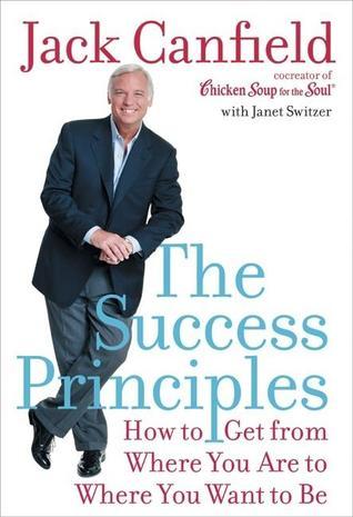 Book cover of The Success Principles: How To Get From Where You Are To Where You Want To Be by Jack Canfield, Janet Switzer