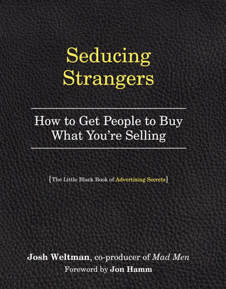 Book cover of Seducing Strangers: How to Get People to Buy What You're Selling by Josh Weltman, Jon Hamm (Foreword)