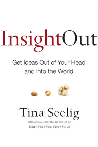 Book cover of Insight Out: Get Ideas Out of Your Head and Into the World by Tina Seelig