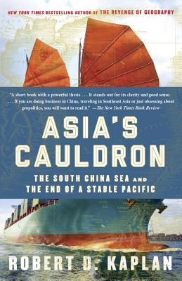 Book cover of Asia's Cauldron: The South China Sea And The End Of A Stable Pacific by Robert D. Kaplan