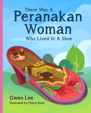 Book cover of There Was A Peranakan Woman Who Lived In A Shoe by Gwen Lee, Cheryl Kook (Illus.)