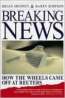 Book cover of Breaking News: How The Wheels Came Off At Reuters by Brian Mooney
