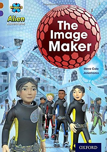 Book cover of Project X Alien Adventures: Brown Book Band, Oxford Level 11: The Image Maker by Stephen Cole