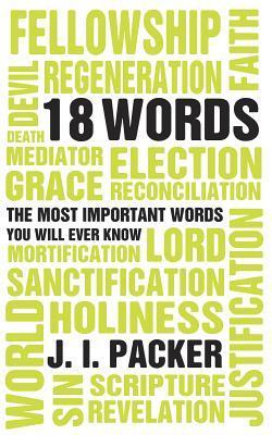 Book cover of 18 Words: The Most Important Words You Will Ever Know by J.I. Packer