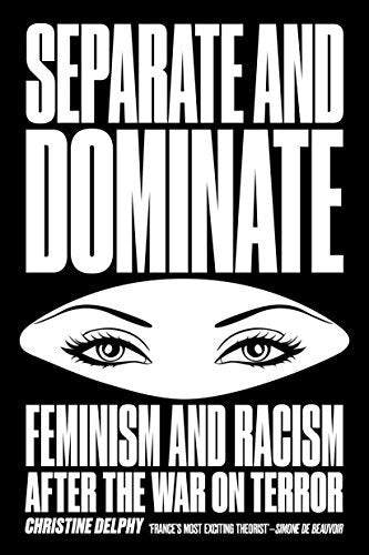 Book cover of Separate And Dominate: Feminism And Racism After The War On Terror by Christine Delphy, David Broder (Trans.)