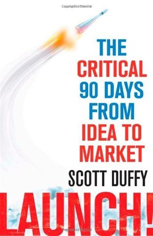 Book cover of Launch!: The Critical 90 Days From Idea To Market by Scott Duffy