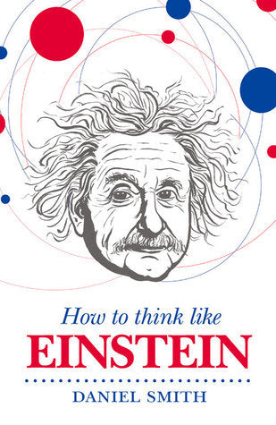 Book cover of How To Think Like Einstein by Daniel Smith