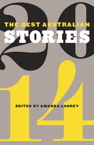 Book cover of The Best Australian Stories 2014 by Amanda Lohrey (Ed.), Claire Aman, Rebekah Clarkson, Claire Corbett, Arabella Edge, Kate Elkington, Lisa Jacobson, Melanie Joosten, J.Y.L. Koh, Anna Krien, Angela Meyer, Adam Narnst, Lucy Neave, Ryan O’Neill, Anthony Panegyres, Fiona Place, Shaun Prescott, Nicola Redhouse, Edwina Shaw, Mark Smith, Leah Swann, Kirsten Tranter, Julienne van Loon, David Brooks