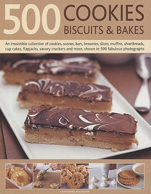 Book cover of 500 Cookies, Biscuits And Bakes: An Irresistible Collection Of Cookies, Scones, Bars, Brownies, Slices by Catherine Atkinson