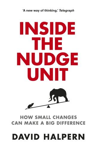 Book cover of Inside The Nudge Unit: How Small Changes Can Make A Big Difference by David Halpern