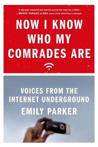 Book cover of Now I Know Who My Comrades Are: Voices From The Internet Underground by Emily Parker