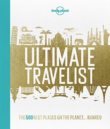 Book cover of Lonely Planet's Ultimate Travelist: The 500 Best Places On The Planet... Ranked by Lonely Planet Publications