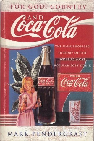 Book cover of For God, Country And Coca-Cola: The Unauthorized History Of The Great American Soft Drink And The Company That Makes It by Mark Pendergrast