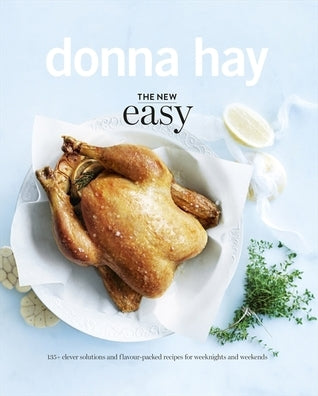 Book cover of The New Easy: 135+ Clever Solutions And Flavour-Packed Recipes For Weeknights And Weekends by Donna Hay