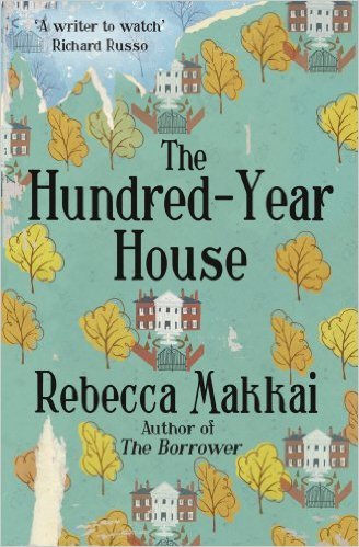 Book cover of The Hundred-Year House by Makkai Rebecca