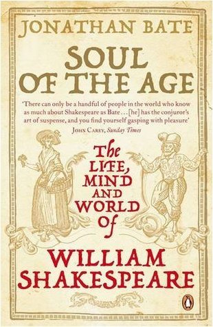 Book cover of Soul Of The Age: The Life, Mind And World Of William Shakespeare by Jonathan Bate