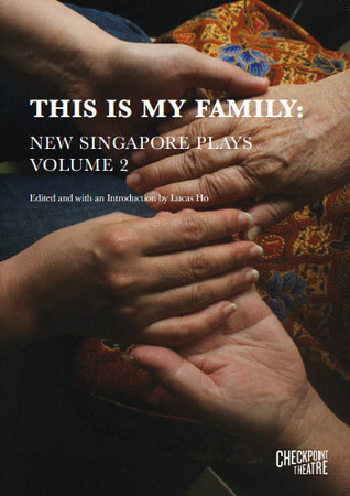 Book cover of This Is My Family: New Singapore Plays Volume 2 by Lucas Ho (Ed.), Luke Vijay Somasundram (Playwright), Leonard Augustine Choo (Playwright), Faith Ng (Playwright), Oon Shu An (Playwright), Claire Wong (Playwright), Noorlinah Mohamed (Playwright), Joel Tan (Playwright)