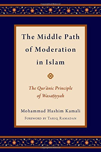 Book cover of The Middle Path Of Moderation In Islam: The Qur'anic Principle Of Wasatiyyah by Mohammad Hashim Kamali, Tariq Ramadan (Foreword)