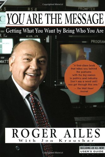 Book cover of You Are The Message: Getting What You Want By Being Who You Are by Roger Ailes