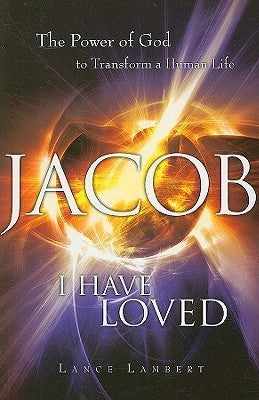 Book cover of Jacob I Have Loved: The Power of God to Transform a Human Life by Lance Lambert