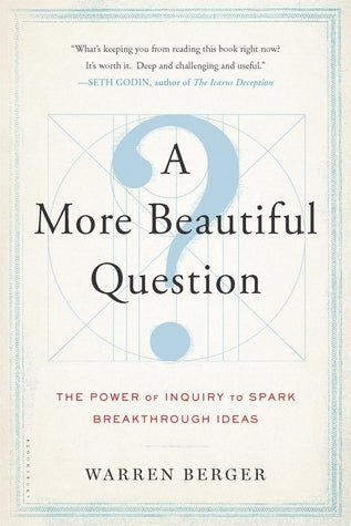 Book cover of A More Beautiful Question: The Power of Inquiry to Spark Breakthrough Ideas by Warren Berger