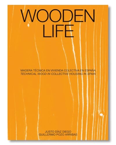 Book cover of Wooden Life: Madera Técnica En Vivienda Colectiva En España by Justo Diaz Diego, José María de Lapuerta Montoya (Trans.), Guillermo Pozo Arribas
