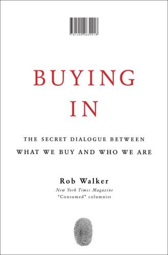 Book cover of Buying In: The Secret Dialogue Between What We Buy And Who We Are by Rob Walker