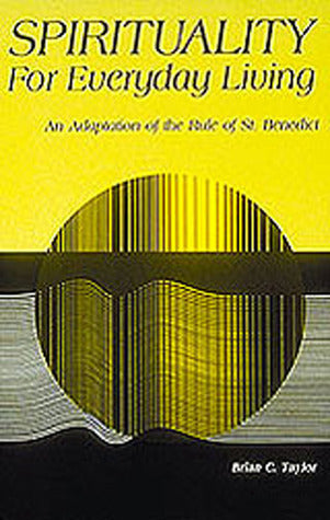 Book cover of Spirituality For Everyday Living: An Adaptation Of The Rule Of St. Benedict by Brian C. Taylor