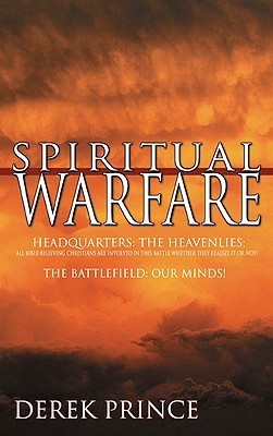 Book cover of Spiritual Warfare: Headquarters: The Heavenlies; The Battlefield: Our Minds! by Derek Prince