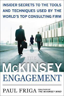 Book cover of The McKinsey Engagement: A Powerful Toolkit For More Efficient And Effective Team Problem Solving by Paul N. Friga