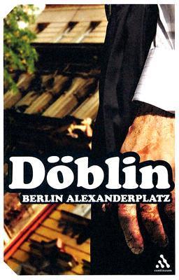 Book cover of Berlin Alexanderplatz: The Story Of Franz Biberkopf by Alfred Döblin, Eugene Jolas (Trans.), Alexander Stephan (Foreword by)