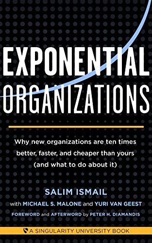 Book cover of Exponential Organizations: Why New Organizations Are Ten Times Better, Faster, and Cheaper Than Yours by Salim Ismail, Michael S. Malone, Yuri van Geest, Peter H. Diamandis (Foreword)