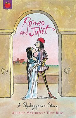 Book cover of Romeo And Juliet by Andrew Matthews (Adapter), Tony Ross (Illus.), William Shakespeare