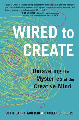 Book cover of Wired To Create: Unraveling The Mysteries Of The Creative Mind by Scott Barry Kaufman, Carolyn Gregoire