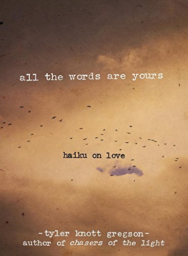 Book cover of All The Words Are Yours: Haiku On Love by Tyler Knott Gregson