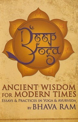Book cover of Deep Yoga: Ancient Wisdom For Modern Times by Bhava Ram