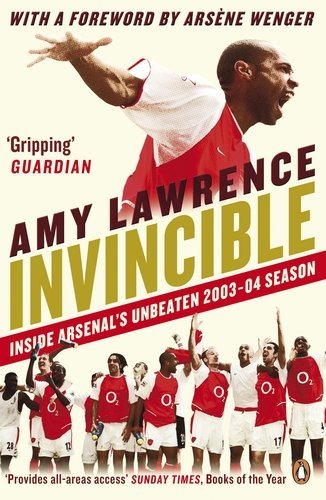 Book cover of Invincible: Inside Arsenal's Unbeaten 2003-2004 Season by Amy Lawrence