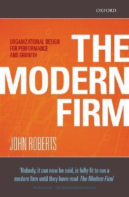 Book cover of The Modern Firm: Organizational Design For Performance And Growth by John Roberts
