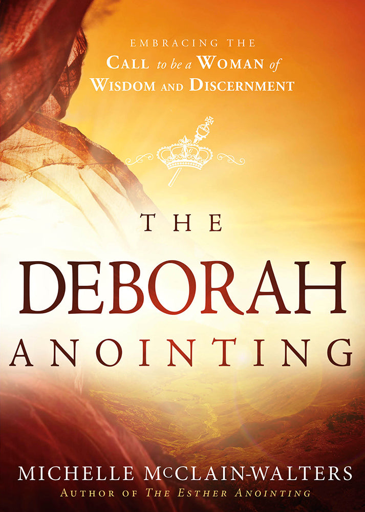 Book cover of The Deborah Anointing: Embracing The Call To Be A Woman Of Wisdom And Discernment by Michelle McClain-Walters