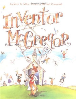 Book cover of Inventor McGregor by Kathleen T. Pelley, Michael Chesworth (Illus.)