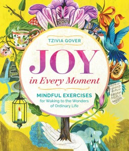Book cover of Joy In Every Moment: Mindful Exercises For Waking To The Wonders Of Ordinary Life by Tzivia Gover