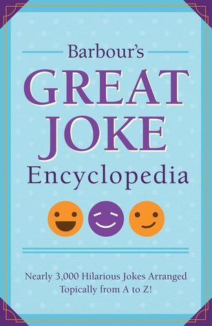 Book cover of Barbour's Great Joke Encyclopedia: Nearly 3,000 Hilarious Jokes Arranged Topically From A To Z by Various